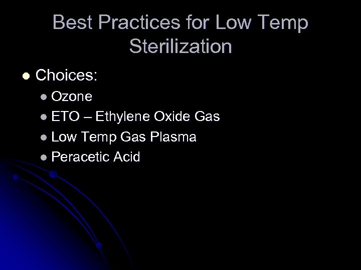 Best Practices for Low Temp Sterilization l Choices: l Ozone l ETO – Ethylene