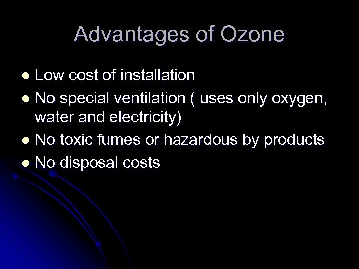 Advantages of Ozone Low cost of installation l No special ventilation ( uses only