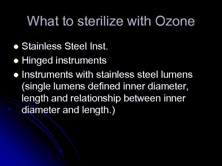What to sterilize with Ozone Stainless Steel Inst. l Hinged instruments l Instruments with