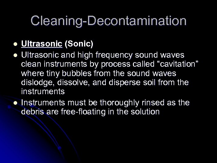 Cleaning-Decontamination l l l Ultrasonic (Sonic) Ultrasonic and high frequency sound waves clean instruments