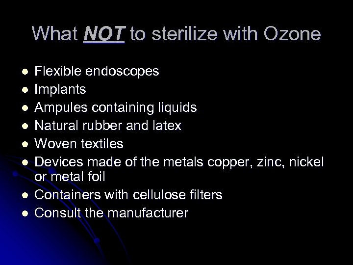 What NOT to sterilize with Ozone l l l l Flexible endoscopes Implants Ampules