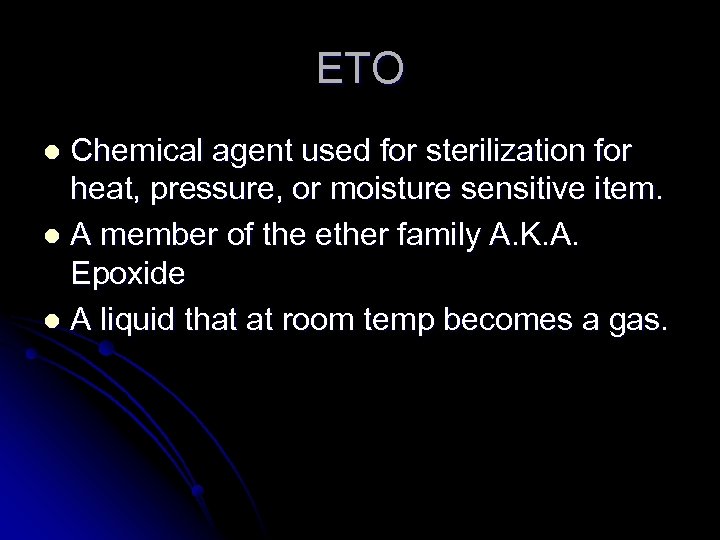 ETO Chemical agent used for sterilization for heat, pressure, or moisture sensitive item. l