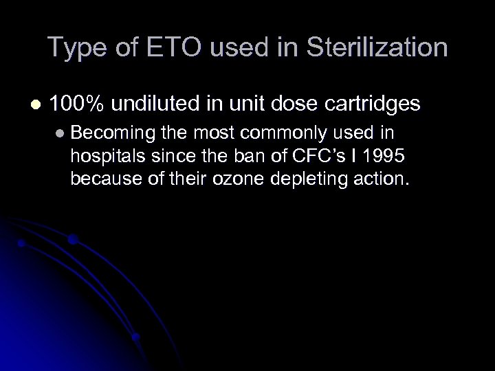 Type of ETO used in Sterilization l 100% undiluted in unit dose cartridges l