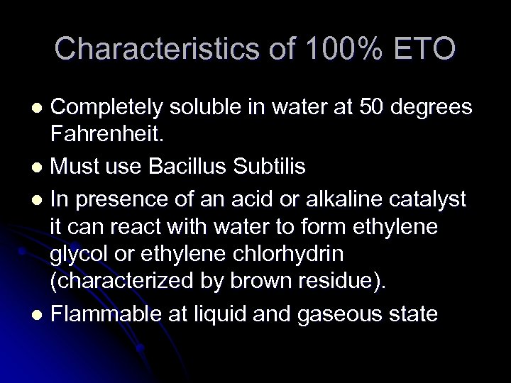 Characteristics of 100% ETO Completely soluble in water at 50 degrees Fahrenheit. l Must