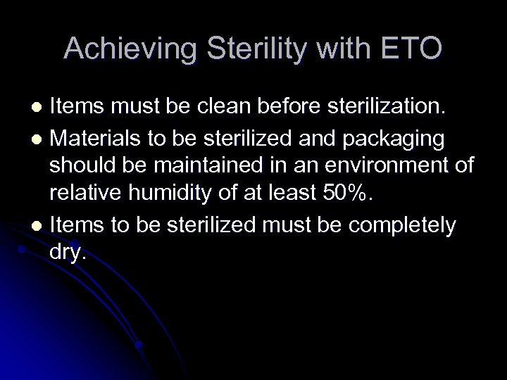 Achieving Sterility with ETO Items must be clean before sterilization. l Materials to be