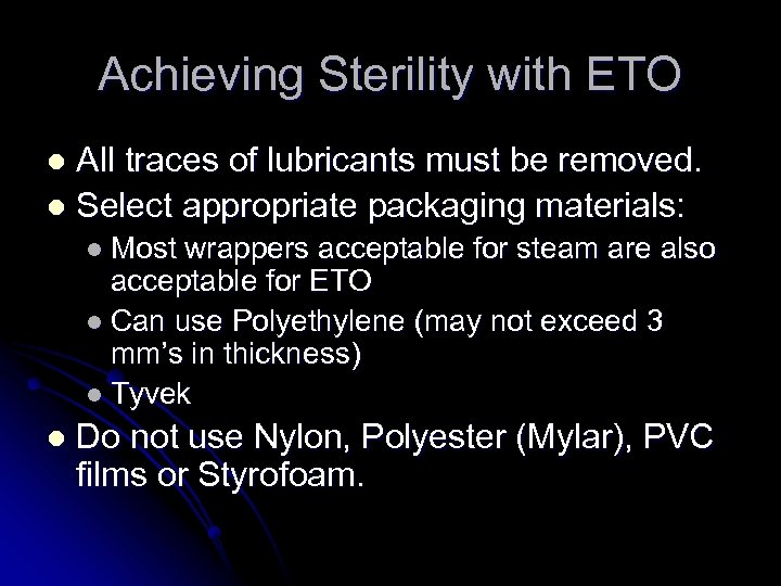 Achieving Sterility with ETO All traces of lubricants must be removed. l Select appropriate