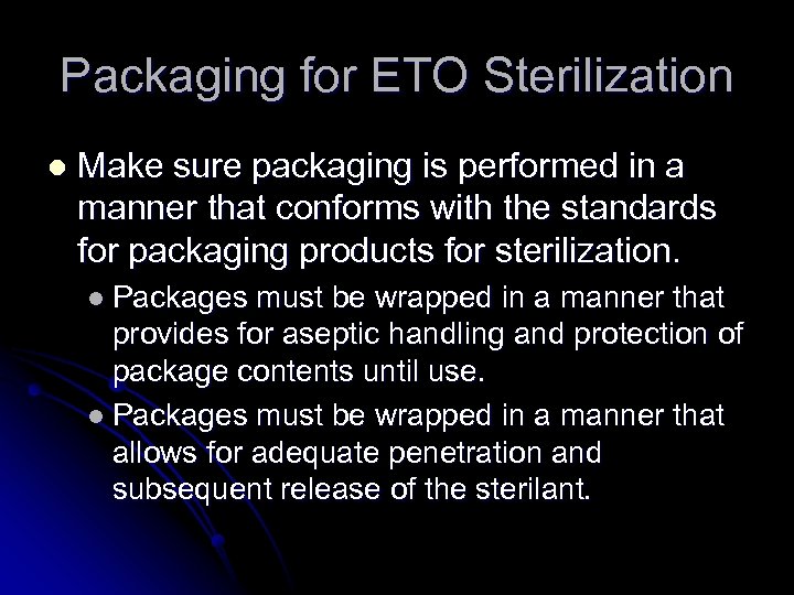 Packaging for ETO Sterilization l Make sure packaging is performed in a manner that