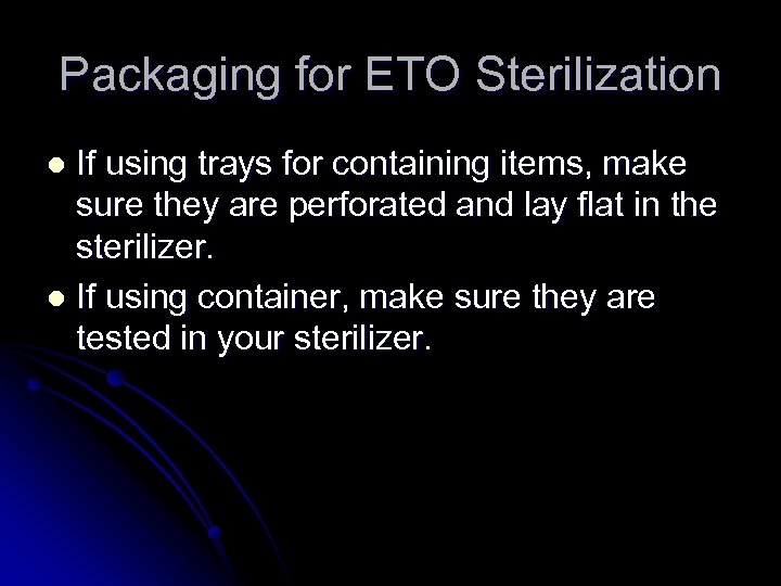 Packaging for ETO Sterilization If using trays for containing items, make sure they are