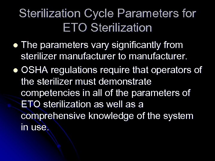 Sterilization Cycle Parameters for ETO Sterilization The parameters vary significantly from sterilizer manufacturer to