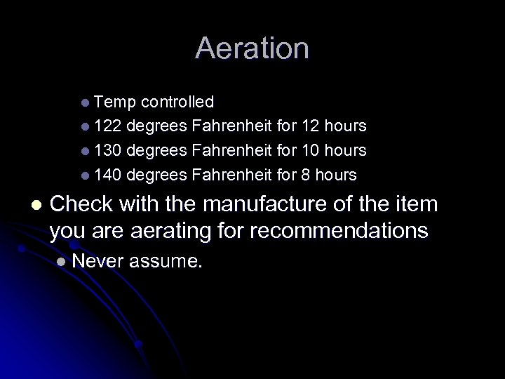 Aeration l Temp controlled l 122 degrees Fahrenheit for 12 hours l 130 degrees