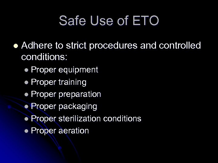 Safe Use of ETO l Adhere to strict procedures and controlled conditions: l Proper