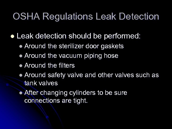 OSHA Regulations Leak Detection l Leak detection should be performed: l Around the sterilizer