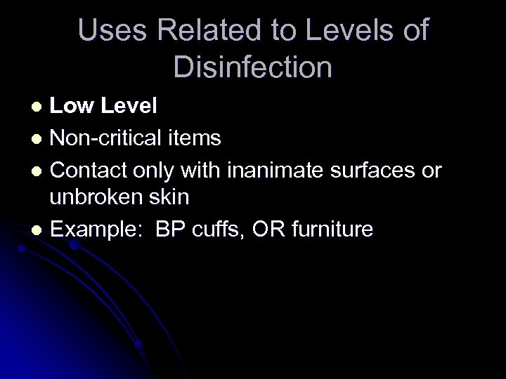 Uses Related to Levels of Disinfection Low Level l Non-critical items l Contact only