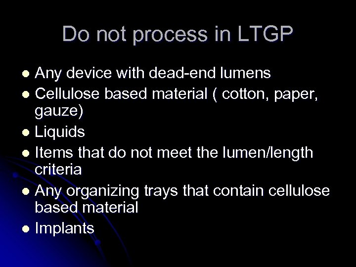 Do not process in LTGP Any device with dead-end lumens l Cellulose based material