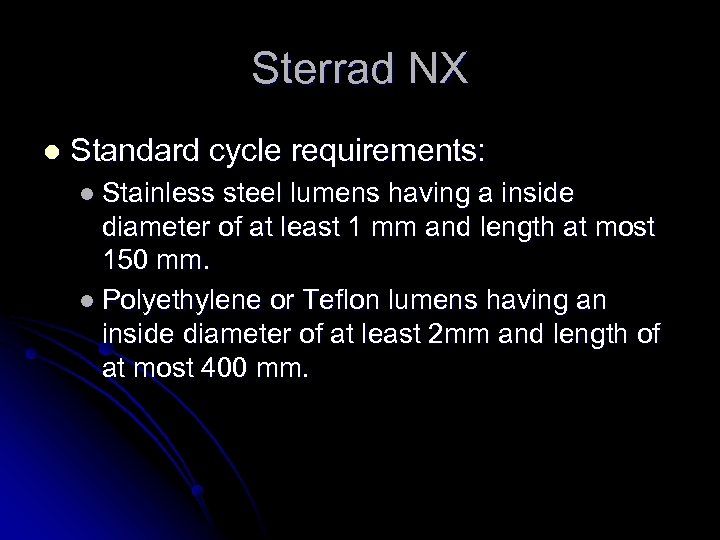 Sterrad NX l Standard cycle requirements: l Stainless steel lumens having a inside diameter