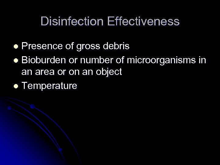 Disinfection Effectiveness Presence of gross debris l Bioburden or number of microorganisms in an