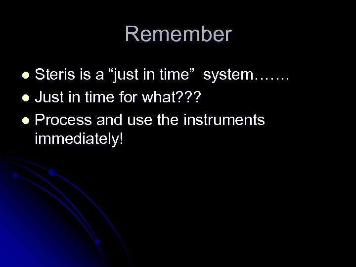 Remember Steris is a “just in time” system……. l Just in time for what?