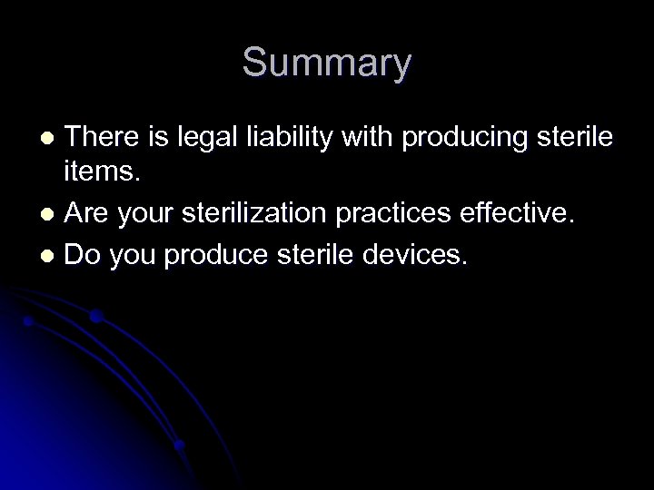 Summary There is legal liability with producing sterile items. l Are your sterilization practices