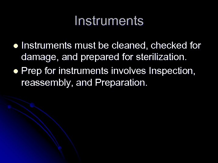 Instruments must be cleaned, checked for damage, and prepared for sterilization. l Prep for