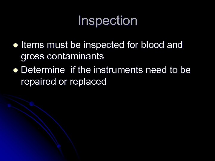 Inspection Items must be inspected for blood and gross contaminants l Determine if the