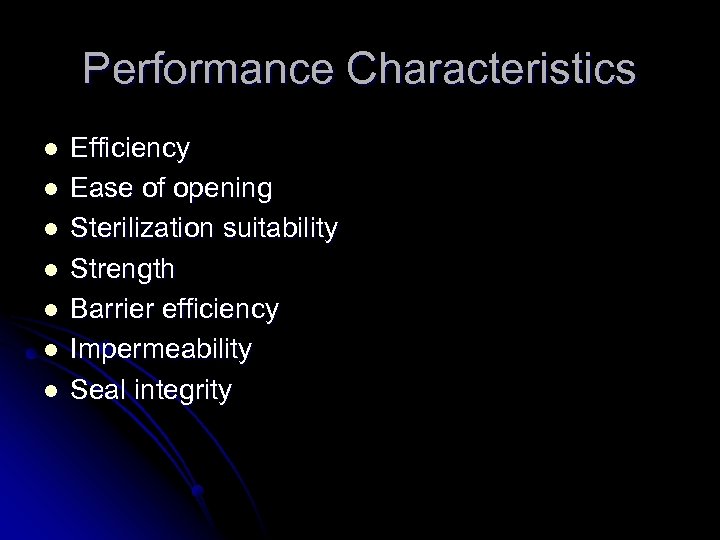 Performance Characteristics l l l l Efficiency Ease of opening Sterilization suitability Strength Barrier