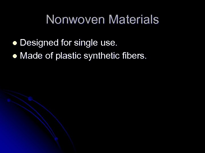 Nonwoven Materials Designed for single use. l Made of plastic synthetic fibers. l 