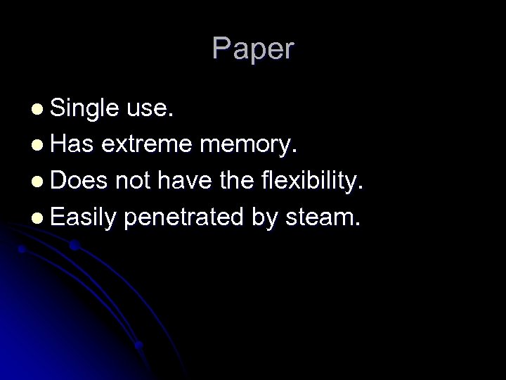 Paper l Single use. l Has extreme memory. l Does not have the flexibility.