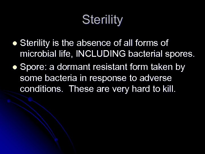 Sterility is the absence of all forms of microbial life, INCLUDING bacterial spores. l