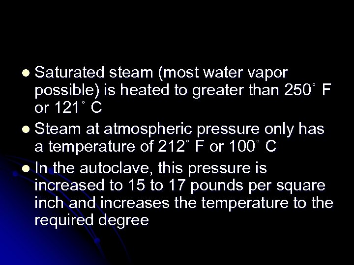 l Saturated steam (most water vapor possible) is heated to greater than 250˚ F