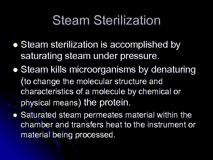 Steam Sterilization Steam sterilization is accomplished by saturating steam under pressure. l Steam kills