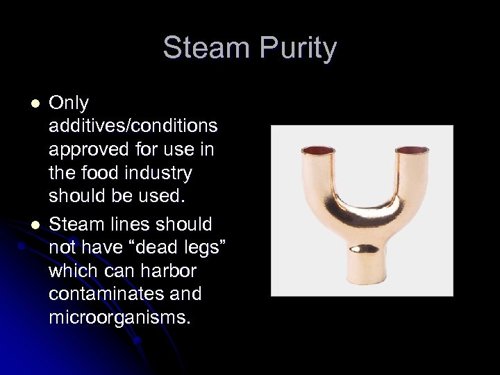 Steam Purity l l Only additives/conditions approved for use in the food industry should