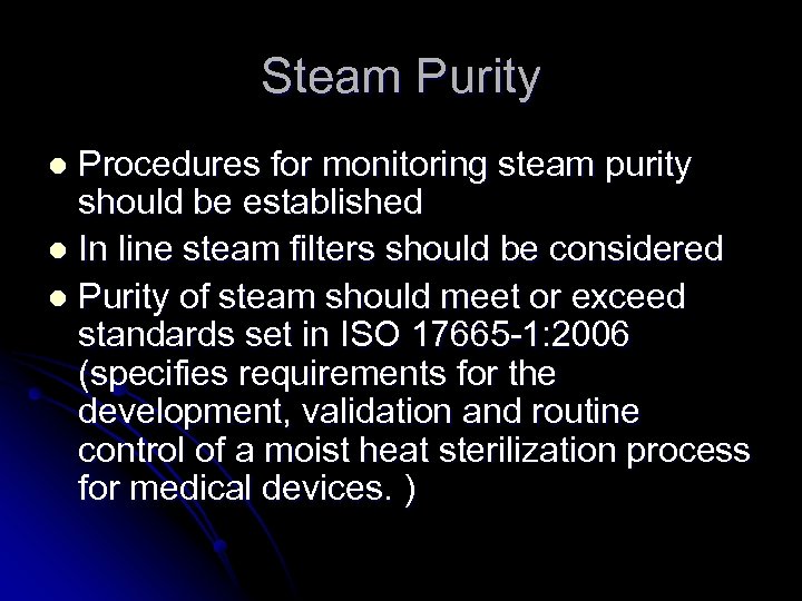 Steam Purity Procedures for monitoring steam purity should be established l In line steam