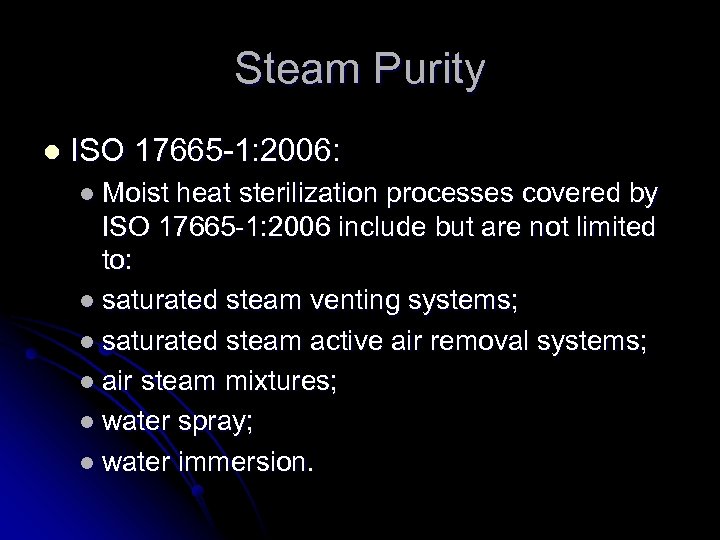 Steam Purity l ISO 17665 -1: 2006: l Moist heat sterilization processes covered by