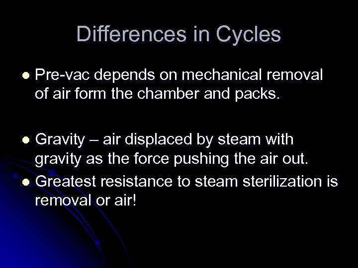 Differences in Cycles l Pre-vac depends on mechanical removal of air form the chamber