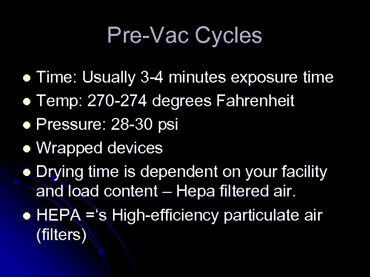 Pre-Vac Cycles Time: Usually 3 -4 minutes exposure time l Temp: 270 -274 degrees