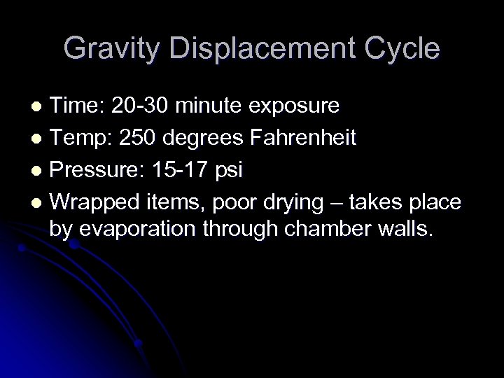 Gravity Displacement Cycle Time: 20 -30 minute exposure l Temp: 250 degrees Fahrenheit l