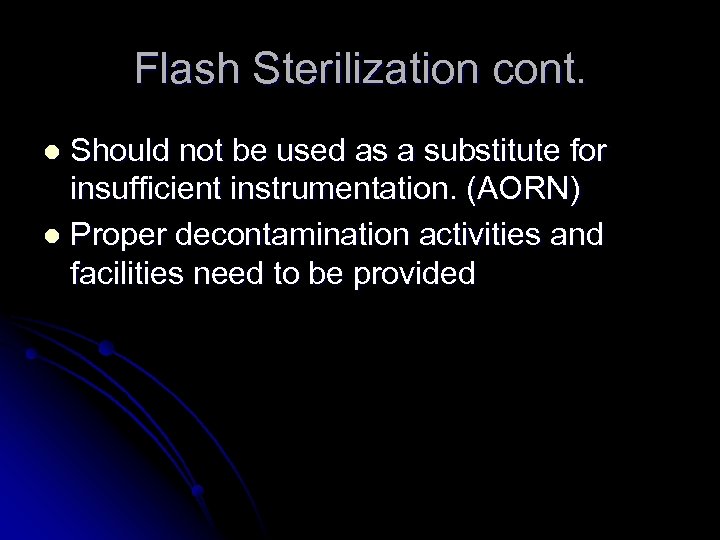 Flash Sterilization cont. Should not be used as a substitute for insufficient instrumentation. (AORN)