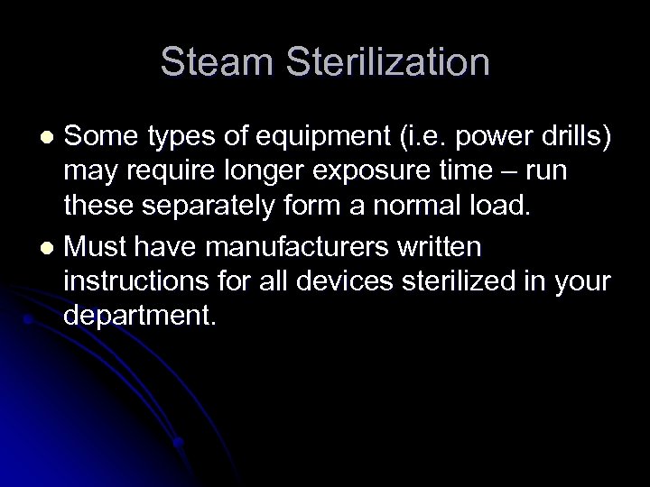 Steam Sterilization Some types of equipment (i. e. power drills) may require longer exposure