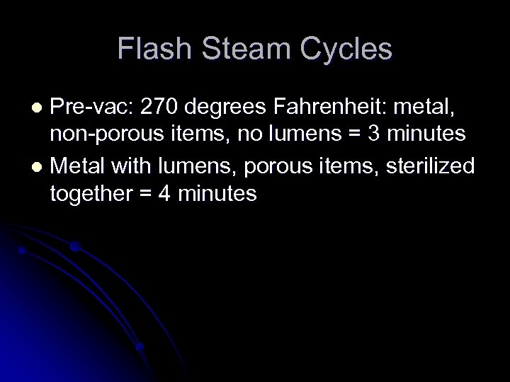 Flash Steam Cycles Pre-vac: 270 degrees Fahrenheit: metal, non-porous items, no lumens = 3