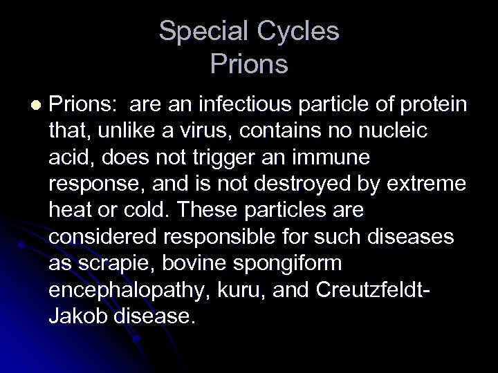Special Cycles Prions l Prions: are an infectious particle of protein that, unlike a