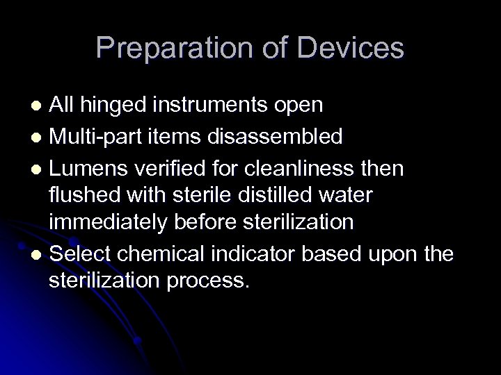 Preparation of Devices All hinged instruments open l Multi-part items disassembled l Lumens verified