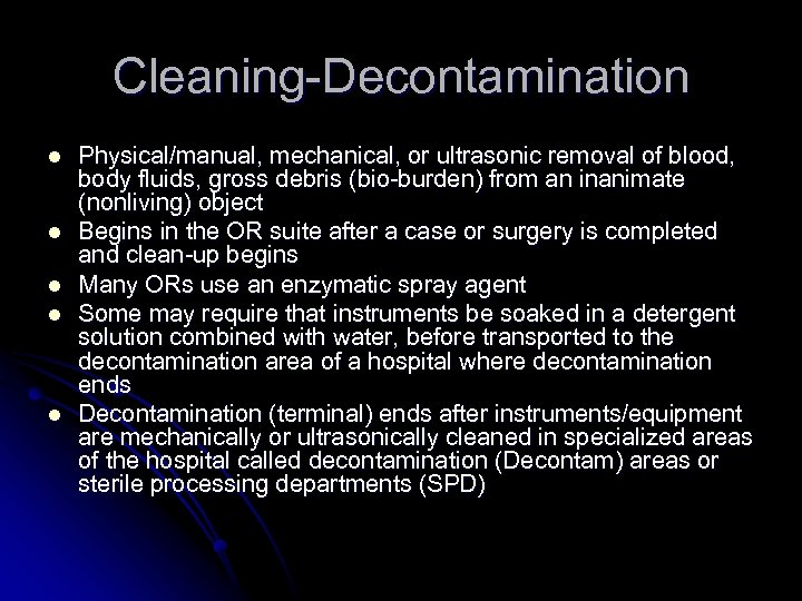 Cleaning-Decontamination l l l Physical/manual, mechanical, or ultrasonic removal of blood, body fluids, gross