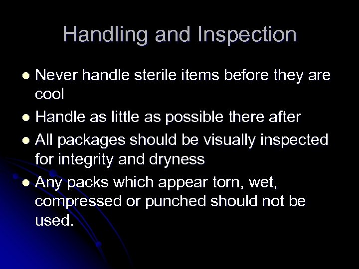 Handling and Inspection Never handle sterile items before they are cool l Handle as