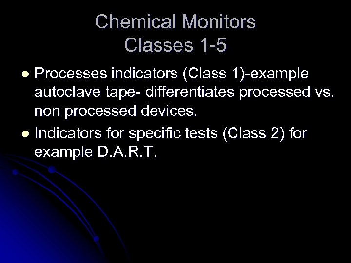 Chemical Monitors Classes 1 -5 Processes indicators (Class 1)-example autoclave tape- differentiates processed vs.