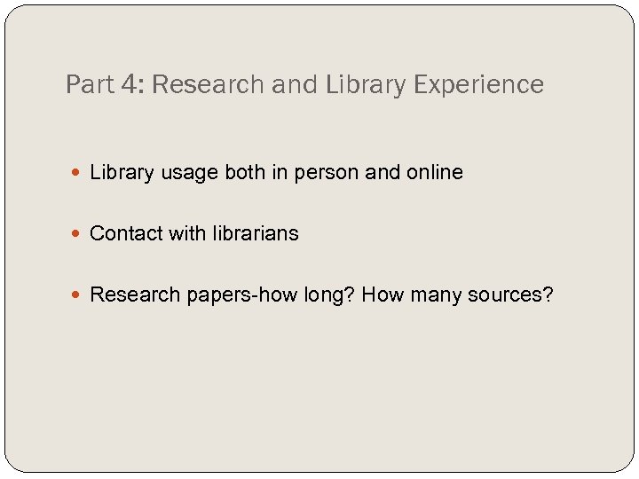 Part 4: Research and Library Experience Library usage both in person and online Contact