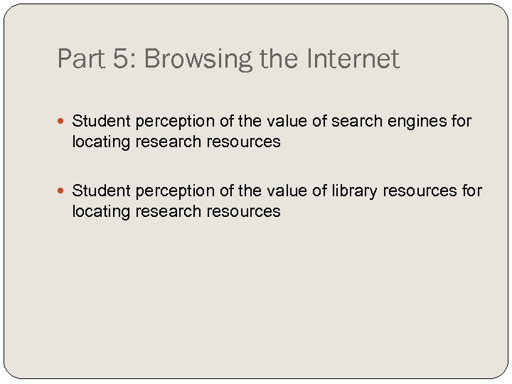 Part 5: Browsing the Internet Student perception of the value of search engines for