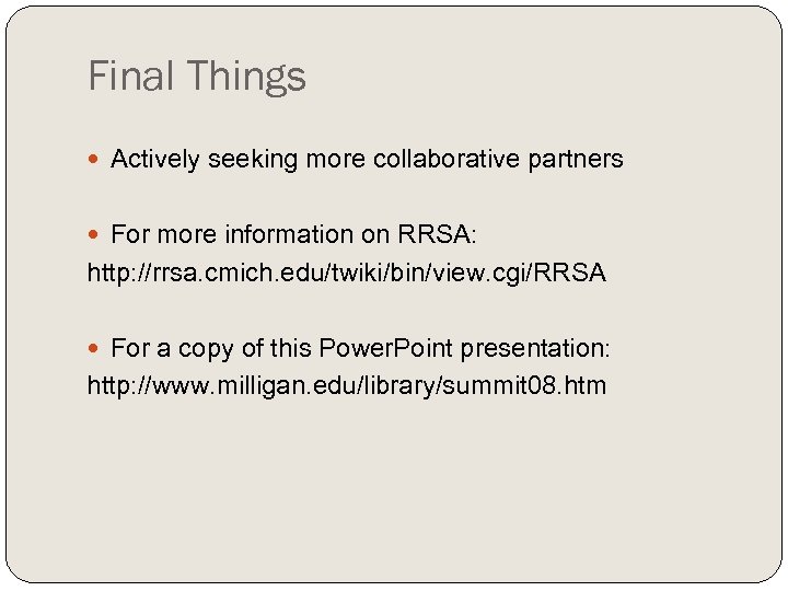 Final Things Actively seeking more collaborative partners For more information on RRSA: http: //rrsa.