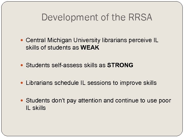 Development of the RRSA Central Michigan University librarians perceive IL skills of students as