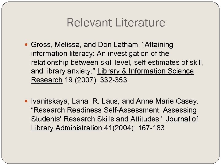 Relevant Literature Gross, Melissa, and Don Latham. “Attaining information literacy: An investigation of the