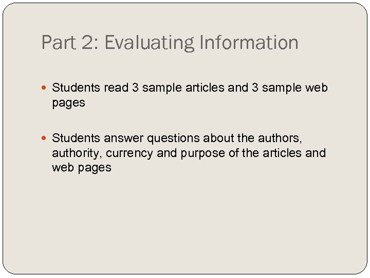 Part 2: Evaluating Information Students read 3 sample articles and 3 sample web pages
